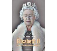 Elisabeth Ii - La Vie D'un Monarque Moderne
