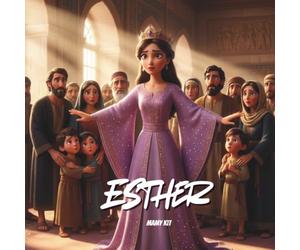 La reine Esther, pleine de courage: une histoire de la Bible pour les enfants