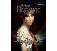 La Reine Hortense - Mère De Napoléon Iii, Mère Du Duc De Morny