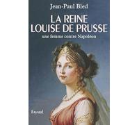 La reine Louise de Prusse: une femme contre Napoléon