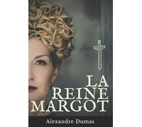 La Reine Margot: Le premier roman historique d'Alexandre Dumas de la trilogie des Valois