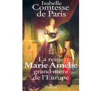 La reine Marie-Amelie, grand-mere de l'Europe