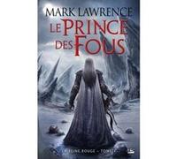 La Reine Rouge, T1 : Le Prince des Fous Mark Lawrence (Auteur)
