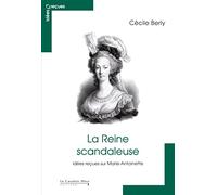 La Reine scandaleuse: idées reçues sur Marie-Antoinette