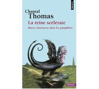 La Reine scélérate Marie-Antoinette dans les pamphlets - Chantal Thomas - Points - Poche - Etude