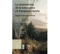 La reinvención de la naturaleza en Patagonia-Aysén: Imágenes, discursos y deseos