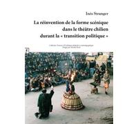 La Réinvention De La Forme Scénique Dans Le Théâtre Chilien Durant La "Transition Politique