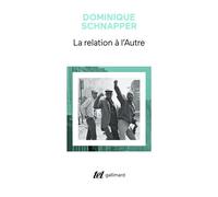 La relation à l'Autre Au coeur de la pensée sociologique - Dominique Schnapper - Gallimard - Poche - Guide