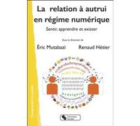 La relation à l'autrui en régime numérique Renaud Hétier (Editeur général), Eric Mutabazi (Editeur général), Renaud Hétier (Auteur)