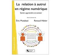 La Relation À L'autrui En Régime Numérique - Sentir, Apprendre Et Exister