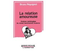 La relation amoureuse - Analyse sociologique du roman sentimental moderne - Bruno Péquignot - L'harmattan - Livre