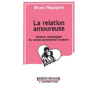 La relation amoureuse - Analyse sociologique du roman sentimental moderne - Bruno Péquignot - L'harmattan - Livre