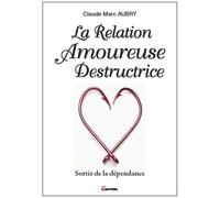 La Relation Amoureuse Destructrice - Sortir De La Dépendance