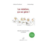La relation, ça se gère !: Pour faire avancer les projets en entreprise