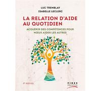 La relation d'aide au quotidien 4e édition Acquérir des compétences pour mieux aider les autres - Luc Tremblay - Fides - broché - Essai