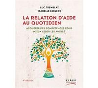 La relation d'aide au quotidien 4e édition Luc Tremblay (Auteur), Isabelle Leclerc (Auteur)