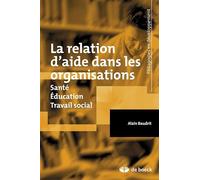 La relation d'aide dans les organisations: Santé, éducation, travail social