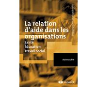 La relation d'aide dans les organisations Santé, éducation, travail social - Alain Baudrit - De Boeck Supérieur - broché - Manuel