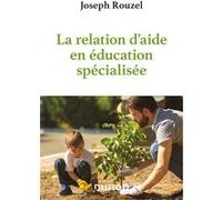La relation d'aide en éducation spécialisée Joseph Rouzel (Auteur)