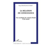 La relation de consultance: Une sociologie des activités d'étude et de conseil