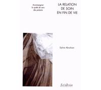 La Relation De Soin En Fin De Vie - Accompagner La Quête De Sens Des Patients