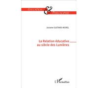 La Relation éducative au siècle des Lumières - Josiane Guitard-Morel - L'harmattan - broché - Etude