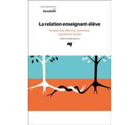 La relation enseignant-élève Perspectives affective, humaniste, cognitive et sociale - Carl Beaudoin - Presses Universite Du Quebec - broché - Etude