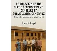 LA RELATION ENTRE CHEF D'ÉTABLISSEMENT, CENSEURS ET SURVEILLANTS GÉNÉRAUX: Enjeux de communication et efficacité