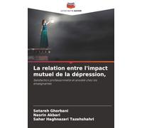 La relation entre l'impact mutuel de la dépression,: Satisfaction professionnelle et anxiété chez les enseignantes