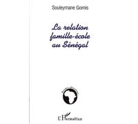 La relation famille-école au Sénégal Le travail scolaire des enfants à Dakar - Souleymane Gomis - L'harmattan - broché - Etude