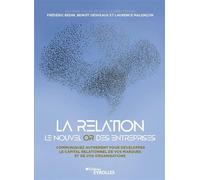 La relation, le nouvel or des entreprises Communiquez autrement pour développer le capital relationnel de vos marques et de vos organisations - Laurence Malencon - Eyrolles - broché - Guide