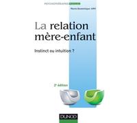 La relation mère-enfant - Instinct ou intuition ? - Marie-Dominique Amy - Dunod - broché - Essai