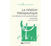 La relation thérapeutique en médecine et en psychothérapie 2016 - Michel Delbrouck - De Boeck Supérieur - broché - Etude