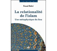 La relationalité de l'islam Une métaphysique du lien - Fouad Bahri - Albouraq - broché - Etude