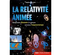 LA RELATIVITE ANIMEE: Comprendre Einstein en animant soi-même l'espace-temps
