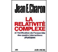 Jean Emile Charon – La Relativité complexe et l'unification des quatre interactions physiques