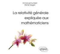 La relativité générale expliquée aux mathématiciens - Emmanuel Humbert - Ellipses - broché - Manuel