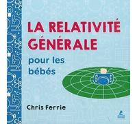 La Relativité générale pour les bébés - Chris Ferrie - Place Des Victoires Eds - cartonné - Document jeunesse