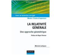 La relativité générale - Une approche géométrique - Cours et exercices corrigés Une approche géométrique, cours et exercices corrigés, 2ème et 3ème cycles - Malcolm Ludvigsen - Dunod - broché - Scolai