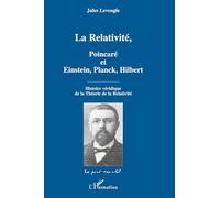 La Relativité – Poincaré et Einstein, Planck, Hilbert – Histoire véridique de la Relativité
