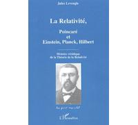 La Relativité, Poincaré Et Einstein, Planck, Hilbert - Histoire Véridique De La Théorie De La Relativité