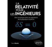 La relativité pour les ingénieurs Une immersion dans les équations de la physique moderne - Yann Bruère - Ellipses - broché - Scolaire / Universitaire