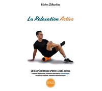 La relaxation active La récupération des sportifs et des autres - Victor Sébastiao - Publishroom - broché - Guide