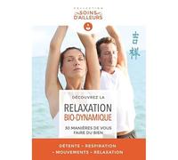 La Relaxation Bio-dynamique - 30 manières de vous faire du bien