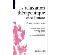 La relaxation thérapeutique chez l'enfant Corps, langage, sujet. Méthode J. Bergès - Marika Bergès-Bounes - Elsevier Masson - broché - Etude