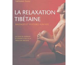 La relaxation tibétaine: Massages et postures Kum Nye