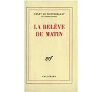 La Relève du matin - - Henry De Montherlant - Gallimard - Livre