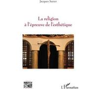 Jacques Sutter – La religion à l’épreuve de l’esthétique – Essai – Broché
