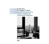 La Religion À L'école - Négociations Autours De La Présence Publique Des Communautés Religieuses