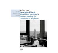 La Religion À L'école - Négociations Autours De La Présence Publique Des Communautés Religieuses